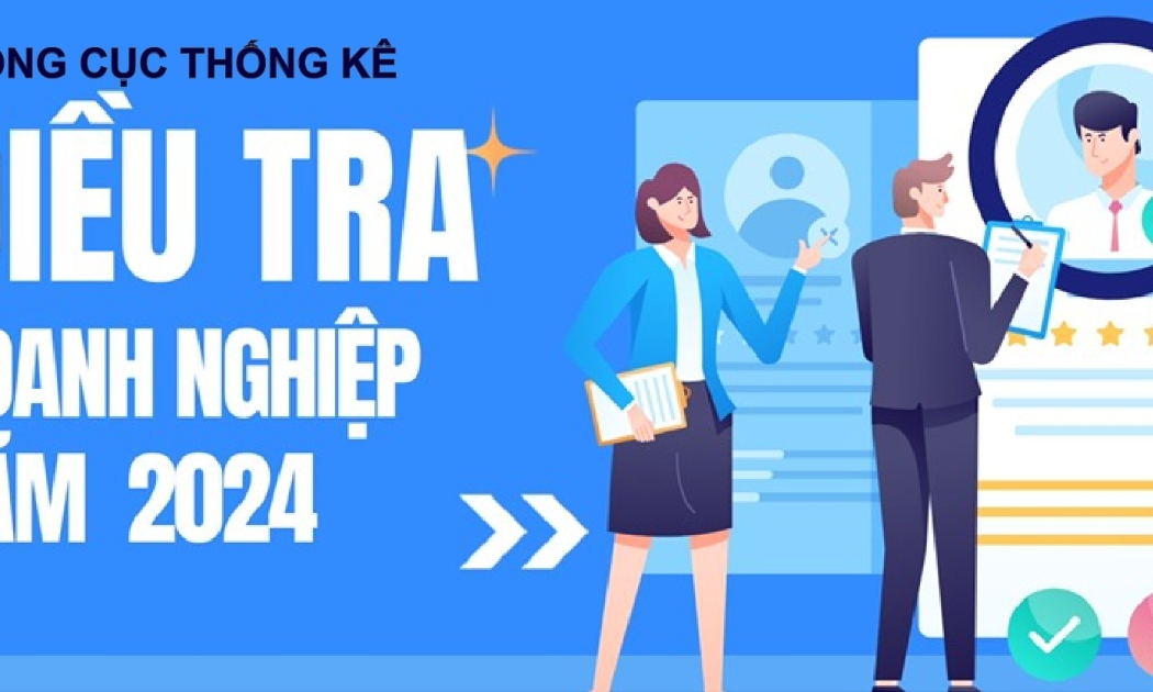 Điều tra doanh nghiệp năm 2024 được thực hiện từ ngày 1/4/2024 và sẽ kéo dài đến ngày 30/6/2024. Riêng Hà Nội và TP.HCM kéo dài đến ngày 31/7/2024.