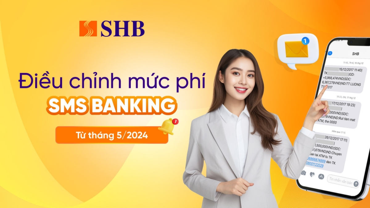 SHB điều chỉnh ph&iacute; b&aacute;o biến động số dư qua tin nhắn từ năm th&aacute;ng 5/2024.