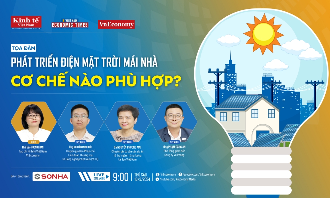 Tọa đàm: “Phát triển điện mặt trời mái nhà: cơ chế nào phù hợp” do Tạp chí Kinh tế Việt Nam/VnEconomy tổ chức sẽ diễn ra vào 9h sáng ngày 10/5/2024.