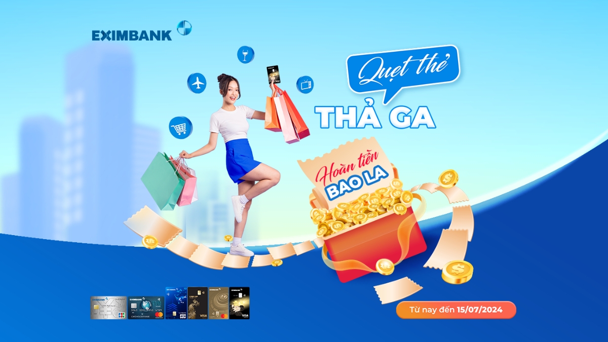 Chương trình “Quẹt thẻ thả ga, hoàn tiền bao la” với nhiều ưu đãi hấp dẫn đang được Eximbank triển khai đến 15/07/2024.