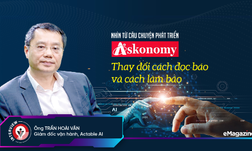 Nhìn từ câu chuyện phát triển Askonomy: Thay đổi cách đọc báo và cách làm báo 