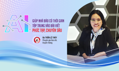 AI giúp nhà báo có thời gian tập trung vào bài viết phức tạp, chuyên sâu