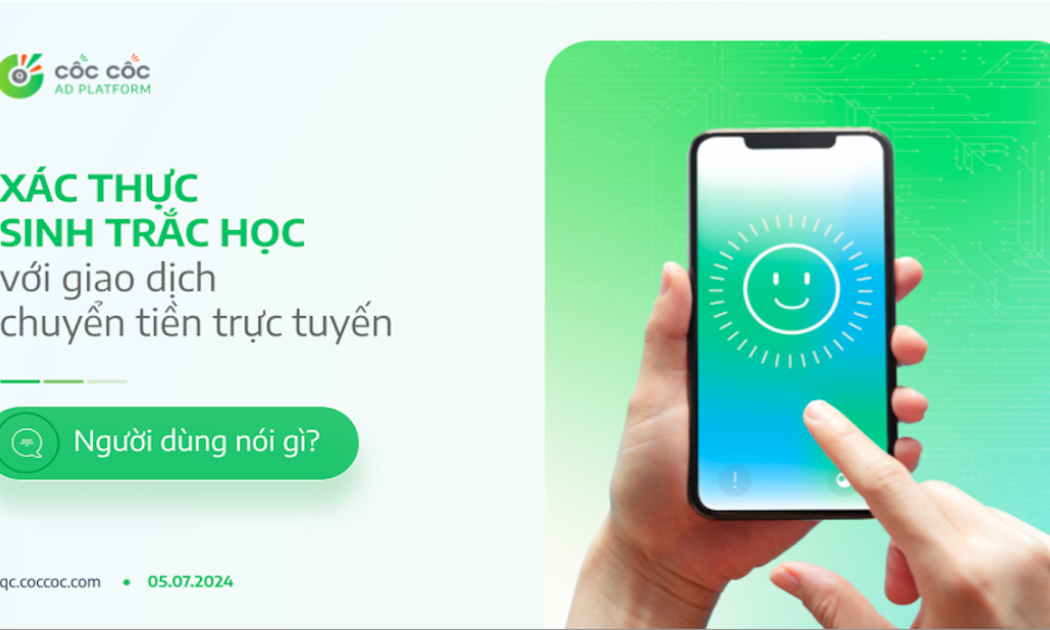 Báo cáo khảo sát ý kiến người dùng về quy định xác thực sinh trắc học trong giao dịch chuyển tiền trực tuyến của Cốc Cốc.