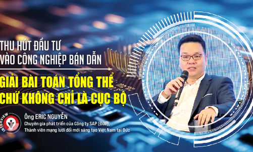 Thu hút đầu tư vào công nghiệp bán dẫn: Giải bài toán tổng thể chứ không chỉ là cục bộ