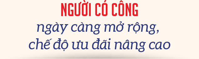 Chính sách ưu đãi người có công với cách mạng luôn được bổ sung và hoàn thiện - Ảnh 3