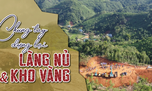 Chung tay dựng lại Làng Nủ và Kho Vàng 