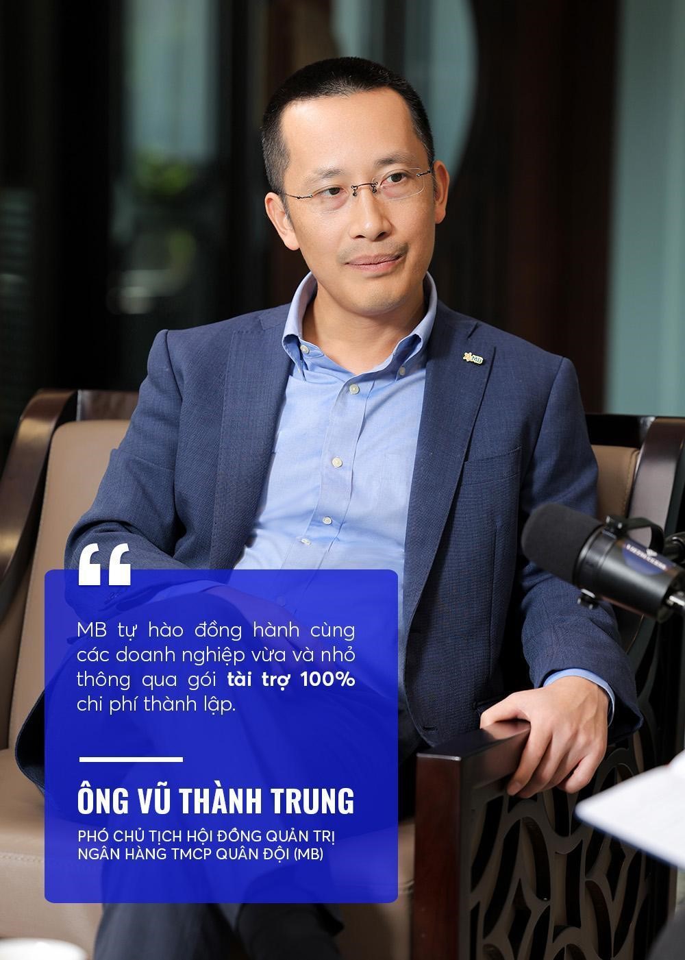 Ông Vũ Thành Trung - Phó Chủ tịch HĐQT MB chia sẻ: “MB tự hào đồng hành cùng các doanh nghiệp vừa và nhỏ thông qua gói tài trợ 100% chi phí thành lập.”