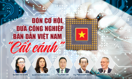 Đón cơ hội, đưa công nghiệp bán dẫn Việt Nam “cất cánh”