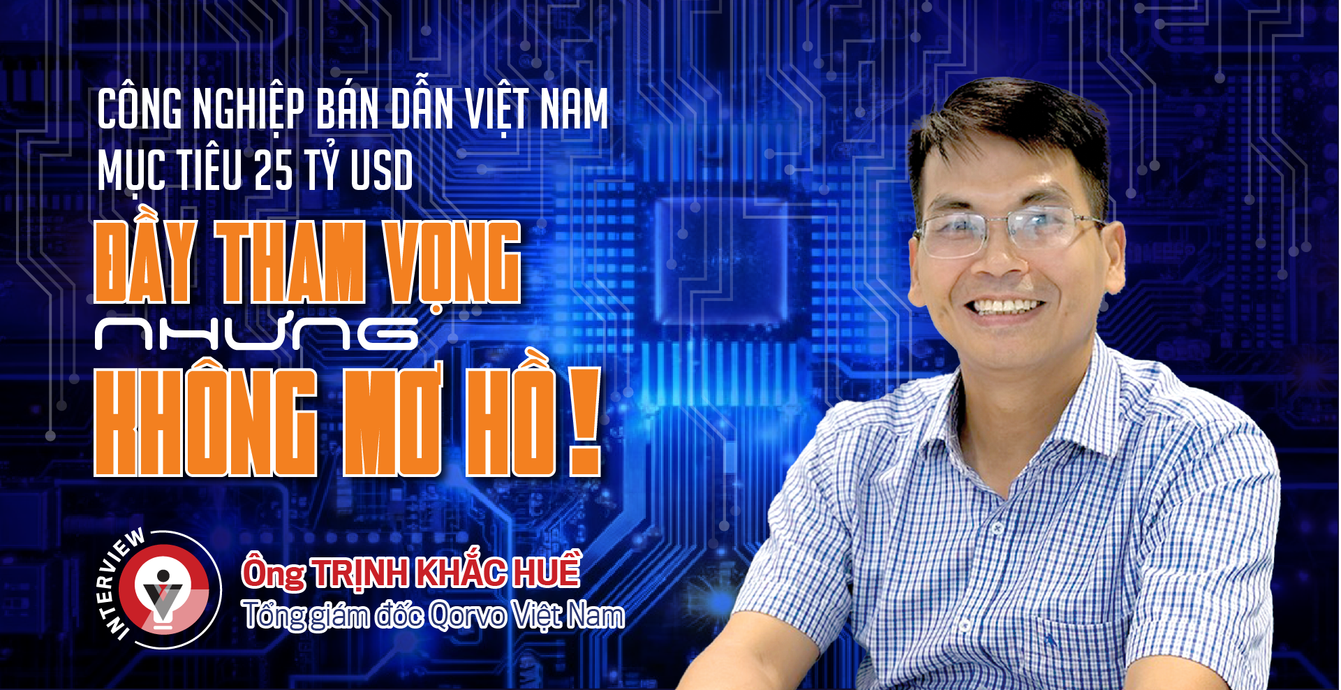 Công nghiệp bán dẫn Việt Nam mục tiêu 25 tỷ USD: Đầy tham vọng nhưng không mơ hồ! - Ảnh 1