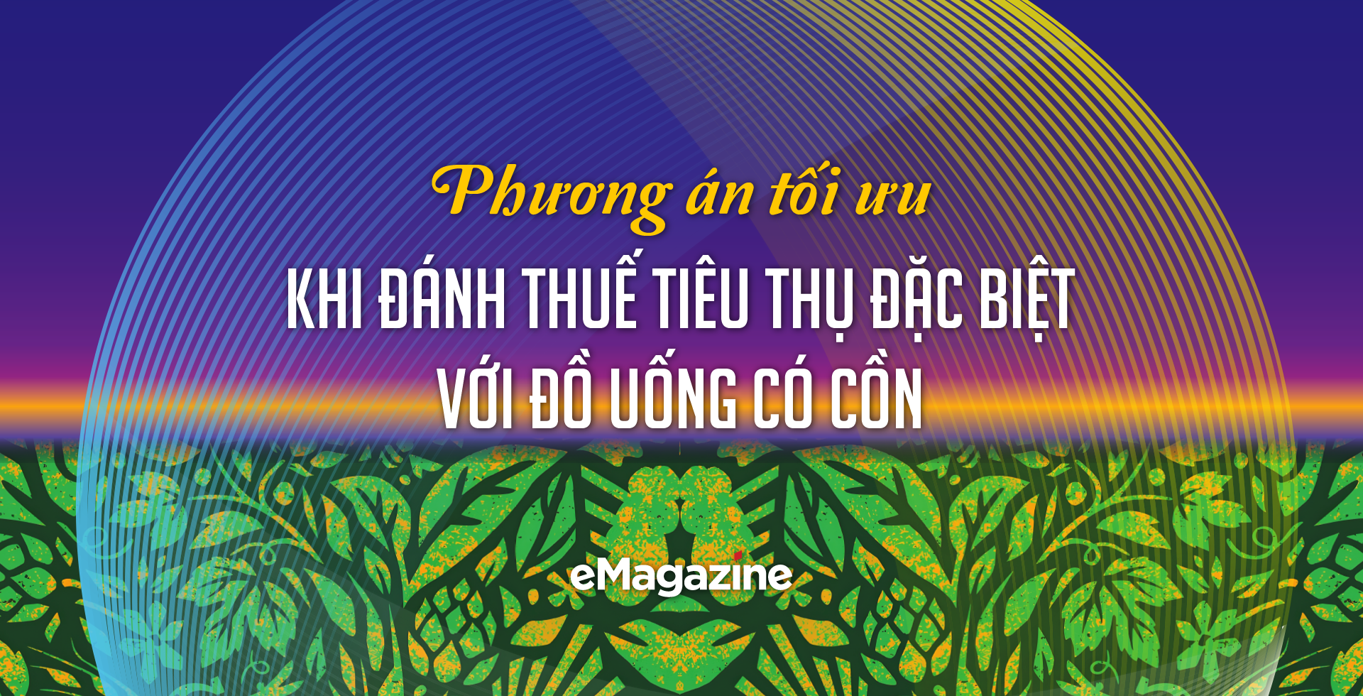 Phương án tối ưu khi đánh thuế tiêu thụ đặc biệt với đồ uống có cồn - Ảnh 1