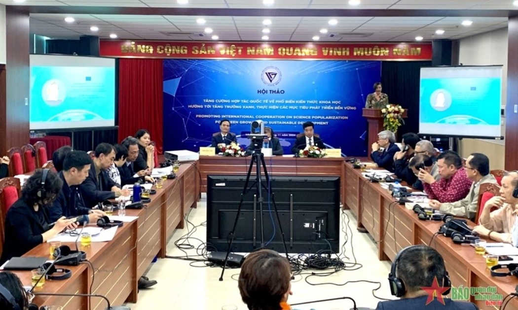 Hội thảo “Tăng cường hợp tác quốc tế về phổ biến kiến thức khoa học hướng tới tăng trưởng xanh, thực hiện các mục tiêu phát triển bền vững”.