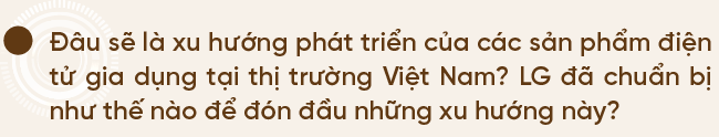 LG và nỗ lực nâng cao trải nghiệm người dùng  - Ảnh 4