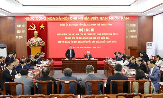 Hội nghị Đoàn kiểm tra số 1920 của Bộ Chính trị, Ban Bí thư năm 2025 thông qua dự thảo Báo cáo kết quả kiểm tra đối với Đảng ủy Mặt trận Tổ quốc (MTTQ), các đoàn thể Trung ương.