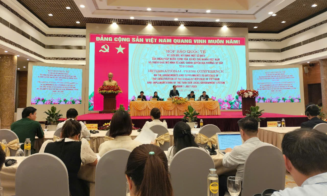 Họp báo quốc tế về sửa đổi bổ sung một số điều của Hiến pháp Nước Cộng hòa Xã hội Chủ nghĩa Việt Nam và triển khai mô hình tổ chức chính quyền địa phương 2 cấp từ ngày 1/7/2025.