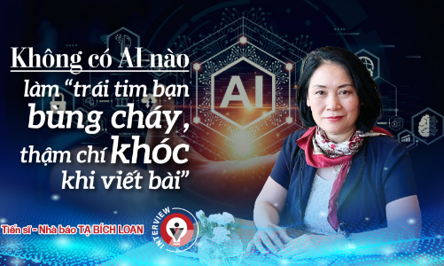 Không có AI nào làm “trái tim bạn bùng cháy, thậm chí khóc khi viết bài”