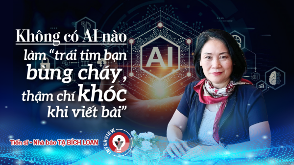 Không có AI nào làm “trái tim bạn bùng cháy, thậm chí khóc khi viết bài”