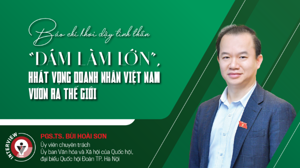 Báo chí khơi dậy tinh thần “dám làm lớn”, khát vọng doanh nhân Việt Nam vươn ra thế giới