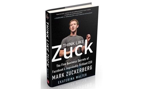 Bìa cuốn sách “Think Like Zuck: The Five Business Secrets of Facebook's Improbably 
Brilliant CEO Mark Zuckerberg” (Tạm dịch: “Nghĩ như Zuck: 5 bí mật kinh 
doanh của vị CEO Facebook lỗi lạc Mark Zuckerberg) của tác giả Ekaterina 
Walter.