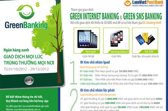 Gói sản phẩm Green Banking của LienVietPostBank có định hướng là cung cấp cho khách hàng những tiện ích ngân hàng thuận tiện, gần gũi và hiện đại theo phương châm “Giao dịch mọi lúc, phục vụ mọi nơi”.