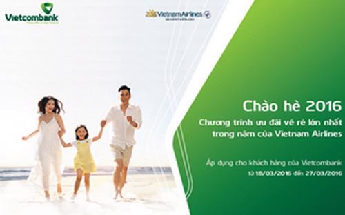 Chương trình “Chào hè 2016” do Vietcombank và Vietnam Airlines phối hợp 
triển khai áp dụng cho các chủ thẻ và chủ tải khoản của Vietcombank khi 
thanh toán vé máy bay Vietnam Airlines.