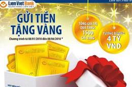 Từ 8/1-8/4/2010, khi tới gửi tiết kiệm tại LienVietBank, ngoài những lợi ích của loại hình gửi tiết kiệm thông thường, khách hàng sẽ có cơ hội nhận quà tặng là vàng miếng AAA tương đương 0,5 chỉ.