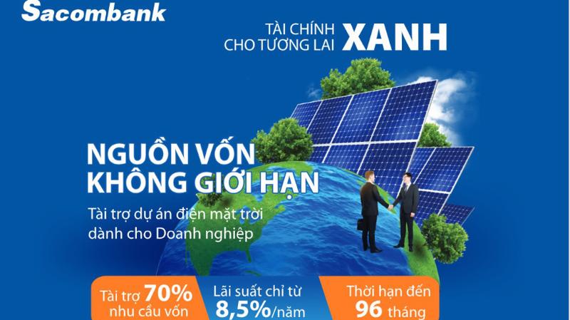 Sacombank vừa triển khai chương trình cho vay lên đến 70% nhu cầu vốn đầu tư dự án điện mặt trời dành cho khách hàng doanh nghiệp tại khu vực Tây Nam Bộ, Đông Nam Bộ, Nam Trung Bộ và Tây Nguyên.