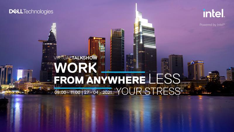 Ngày 27/4/2021, Công ty Dell Việt Nam và Intel sẽ phối hợp tổ chức chương trình toạ đàm trực tuyến "Work from anywhere - Less your stress".