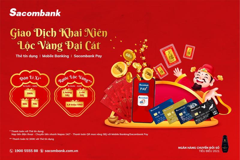 “Giao dịch khai niên - Lộc vàng đại cát” dành cho khách hàng cá nhân khi giao dịch bằng thẻ tín dụng, mobile banking, sacombank pay đến 31/3/2022.