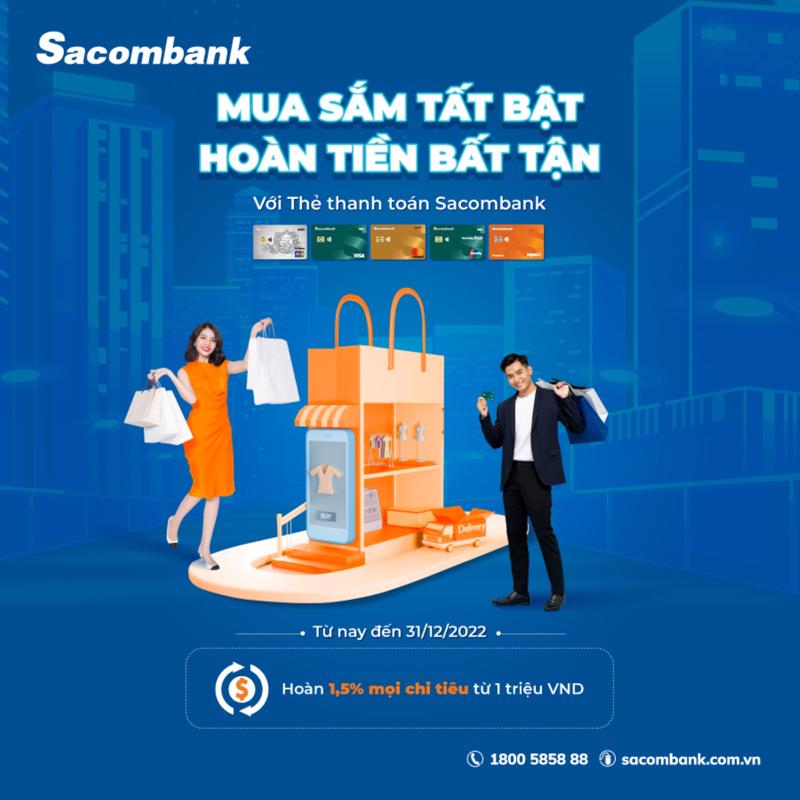 Khách hàng sẽ được hoàn 1,5% giá trị khi thanh toán hàng hóa, dịch vụ từ 1 triệu đồng bằng thẻ thanh toán Sacombank.