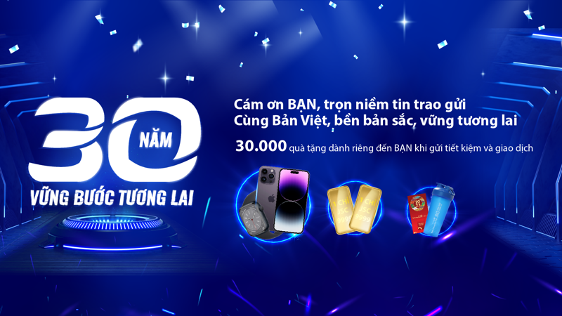 30.000 phần quà gửi đến khách hàng khi gửi tiết kiệm và giao dịch, thay cho lời cảm ơn chân thành từ Bản Việt.