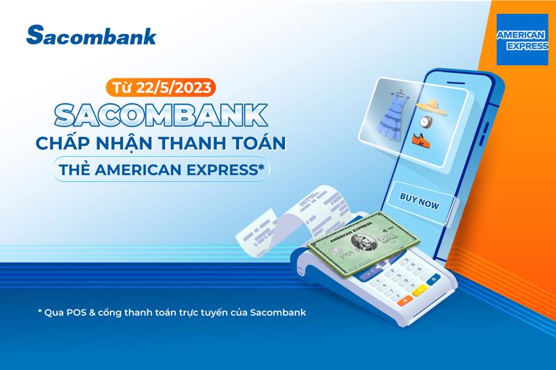 Sacombank chấp nhận thanh toán thẻ American Express trên toàn quốc từ 22/5/2023.