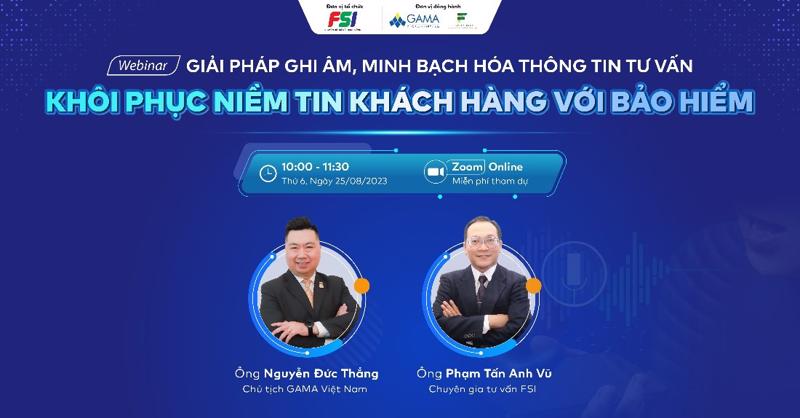 Webinar Giải pháp ghi âm, minh bạch hóa thông tin tư vấn - Khôi phục niềm tin khách hàng với doanh nghiệp bảo hiểm do FSI và GAMA đồng tổ chức.