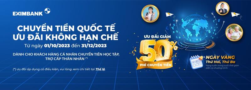 Eximbank tiếp tục ưu đãi giảm 50% phí chuyển tiền quốc tế đến 31/12/2023.