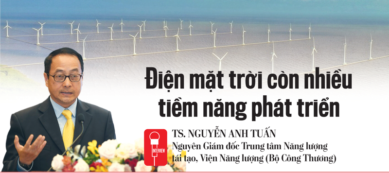 TS. Nguyễn Anh TuấnNguyên Giám đốc Trung tâm Năng lượng tái tạo, Viện Năng lượng (Bộ Công Thương) 
