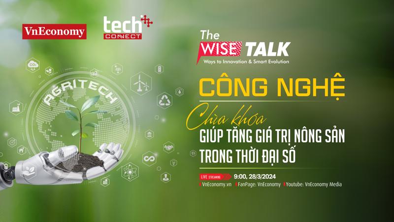 The Wise Talk với chủ đề “Công nghệ - Chìa khoá giúp tăng giá trị nông sản trong thời đại số” sẽ được phát sóng vào 9:00 sáng ngày 28/3/2024 trên nền tảng VnEconomy và Fanpage VnEconomy.