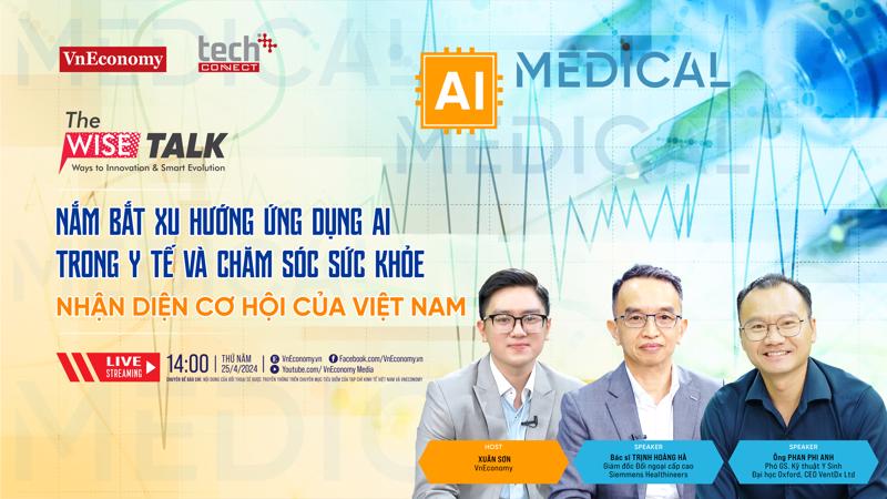 Các chuyên gia tham dự The WISE Talk số 11 sẽ bàn về chủ đề “Nắm bắt xu hướng ứng dụng AI trong y tế và chăm sóc sức khoẻ, nhận diện cơ hội của Việt Nam" 