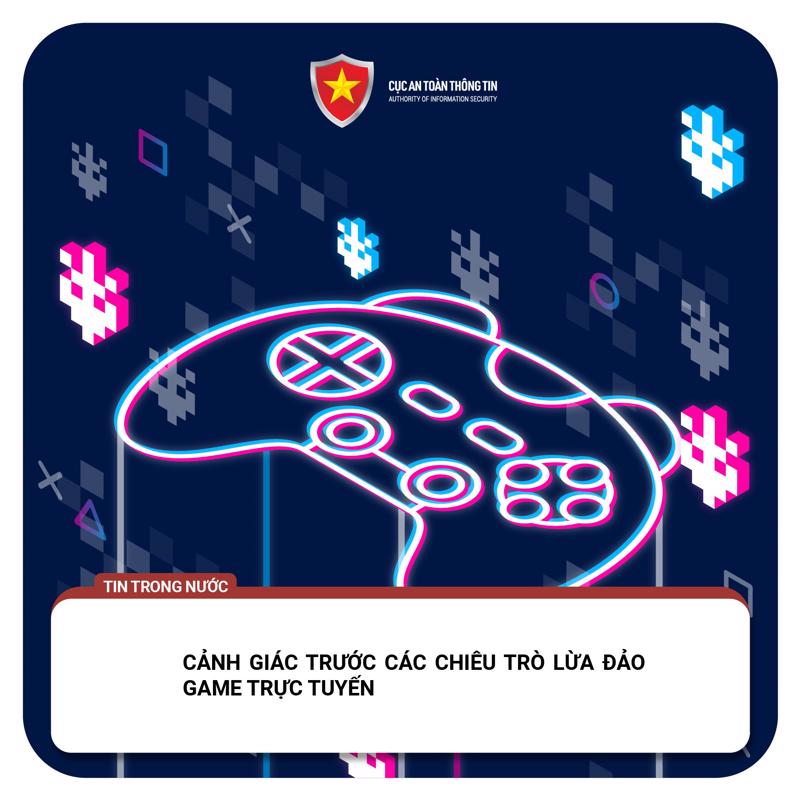 Cảnh giác trước các chiêu trò lừa đảo chơi game trực tuyến.