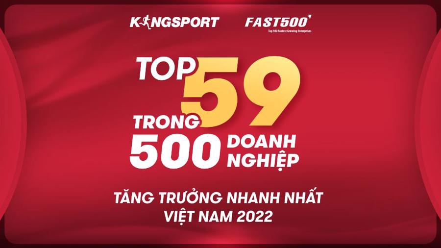 Tập đo&agrave;n Đ&ocirc;ng Dương - Nh&atilde;n h&agrave;ng KingSport xếp hạng thứ 59 trong top 500 doanh nghiệp tăng trưởng nhanh nhất Việt Nam 2022.