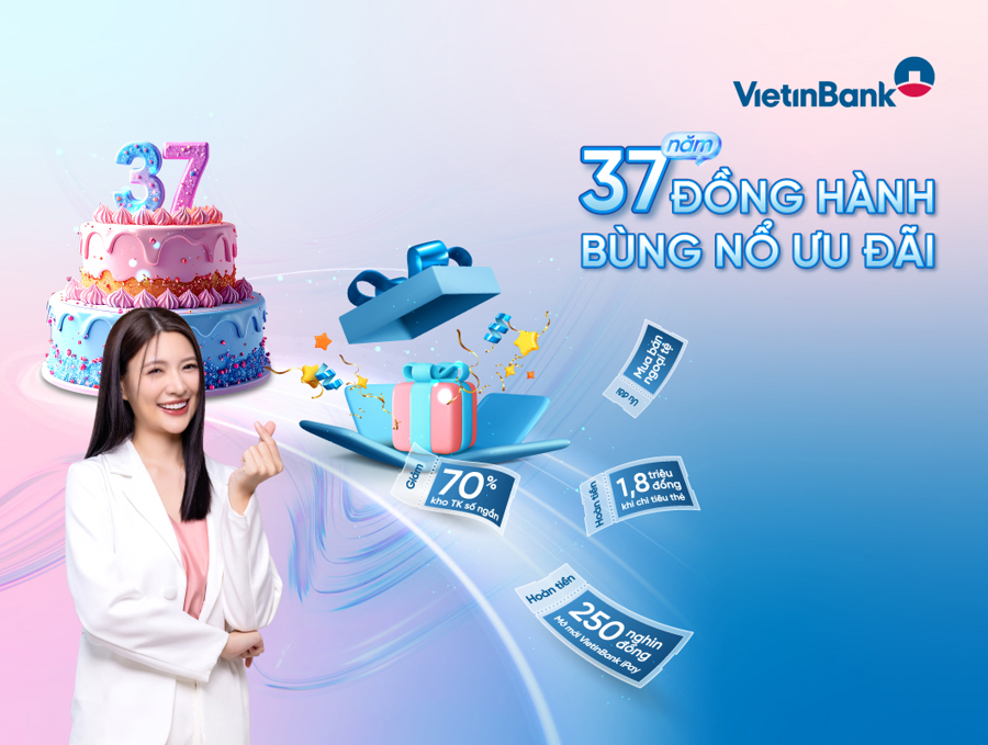 “37 năm đồng hành - Bùng nổ ưu đãi” cùng VietinBank  - Ảnh 1